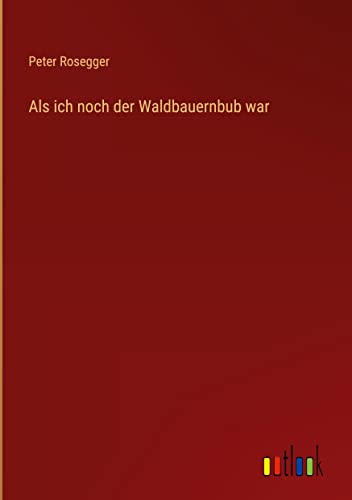 Als ich noch der Waldbauernbub war