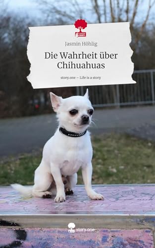 Die Wahrheit über Chihuahuas. Life is a Story - story.one