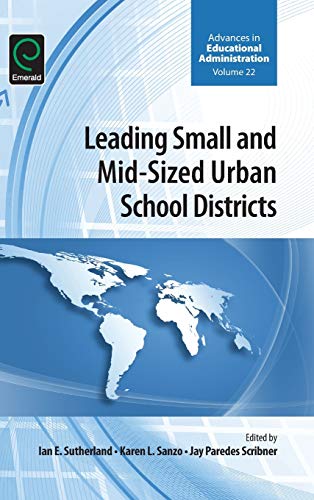 Leading Small and Mid-Sized Urban School Districts (Advances in Educational Administration, 22, Band 22)