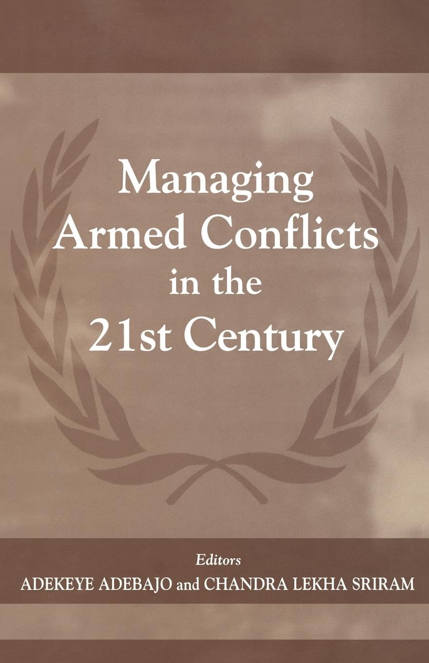 Managing Armed Conflicts in the 21st Century (The Cass Series on Peacekeeping, 9)