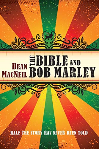 Dean MacNeil The Bible And Bob Marley, Half The Story Has Never Been Told