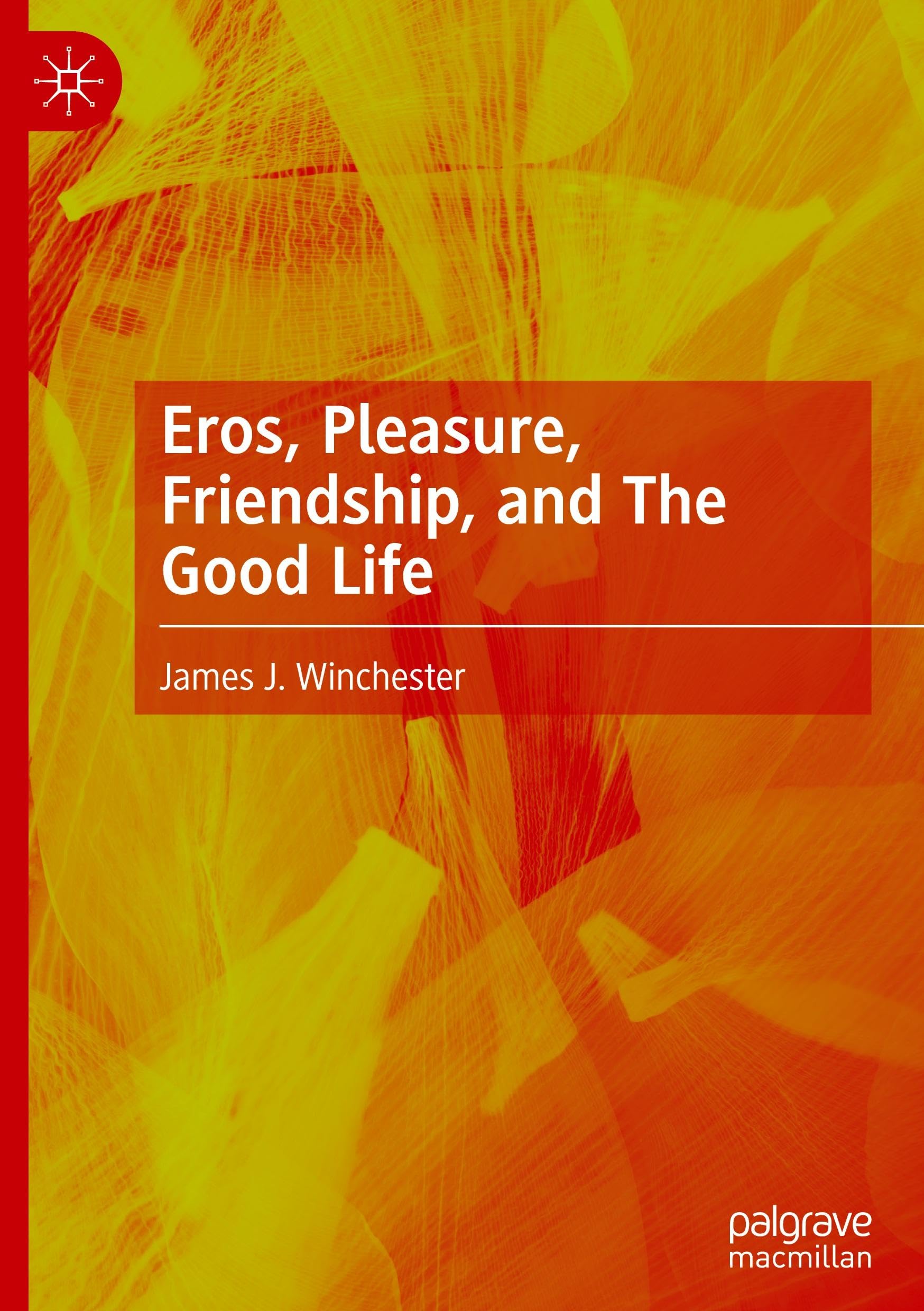 Eros, Pleasure, Friendship, and The Good Life