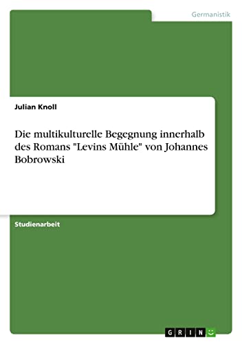 Die multikulturelle Begegnung innerhalb des Romans Levins Mühle von Johannes Bobrowski