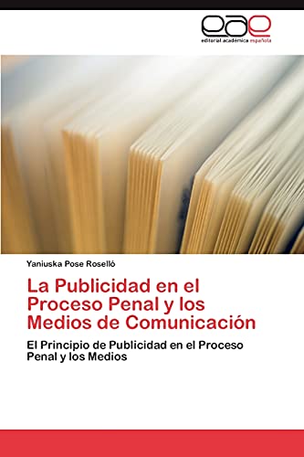 La Publicidad en el Proceso Penal y los Medios de Comunicación: El Principio de Publicidad en el Proceso Penal y los Medios