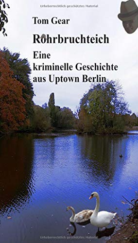 Rohrbruchteich: Eine kriminelle Geschichte aus Uptown Berlin