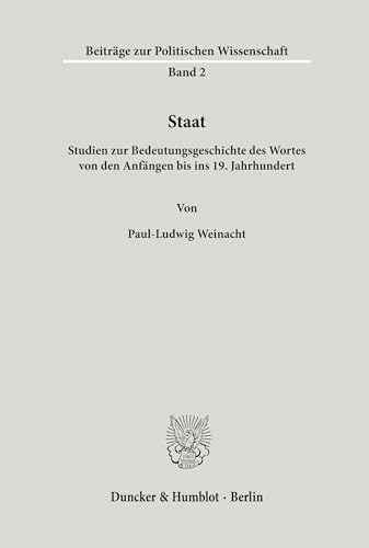 Staat.: Studien zur Bedeutungsgeschichte des Wortes von den Anfängen bis ins 19. Jahrhundert. (Beiträge zur Politischen Wissenschaft)