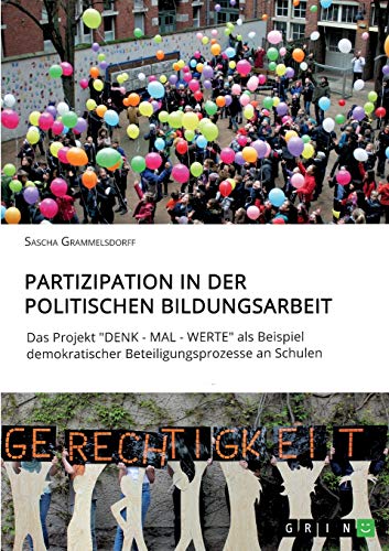 Partizipation in der politischen Bildungsarbeit: Das Projekt DENK - MAL - WERTE als Beispiel demokratischer Beteiligungsprozesse an Schulen