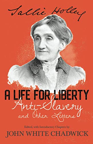 A Life for Liberty: Anti-Slavery and Other Letters