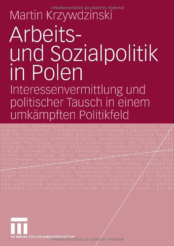 Arbeits- und Sozialpolitik in Polen: Interessenvermittlung und politischer Tausch in einem umkämpften Politikfeld