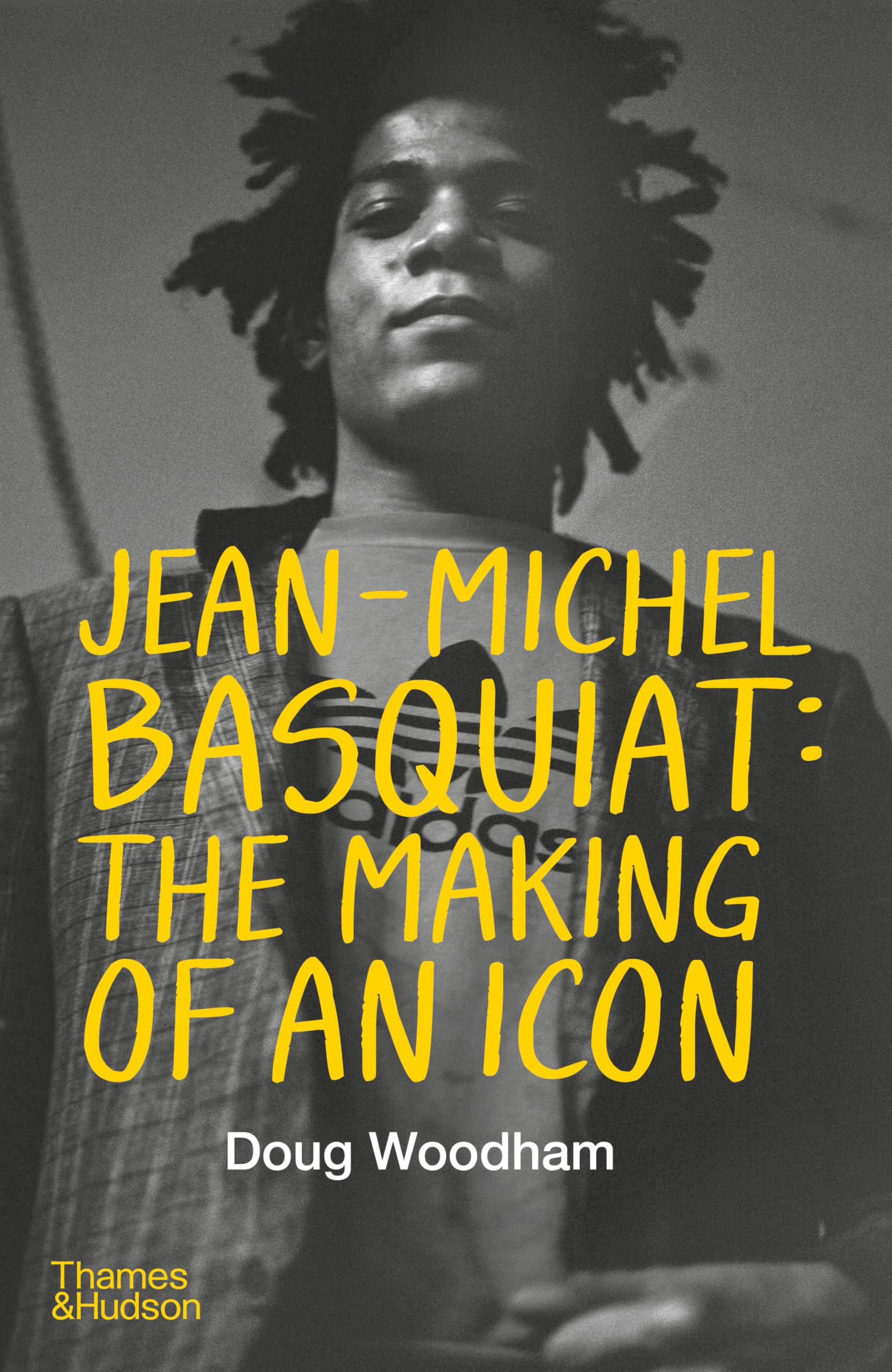 Doug Woodham Jean-Michel Basquiat, The Making Of An Icon