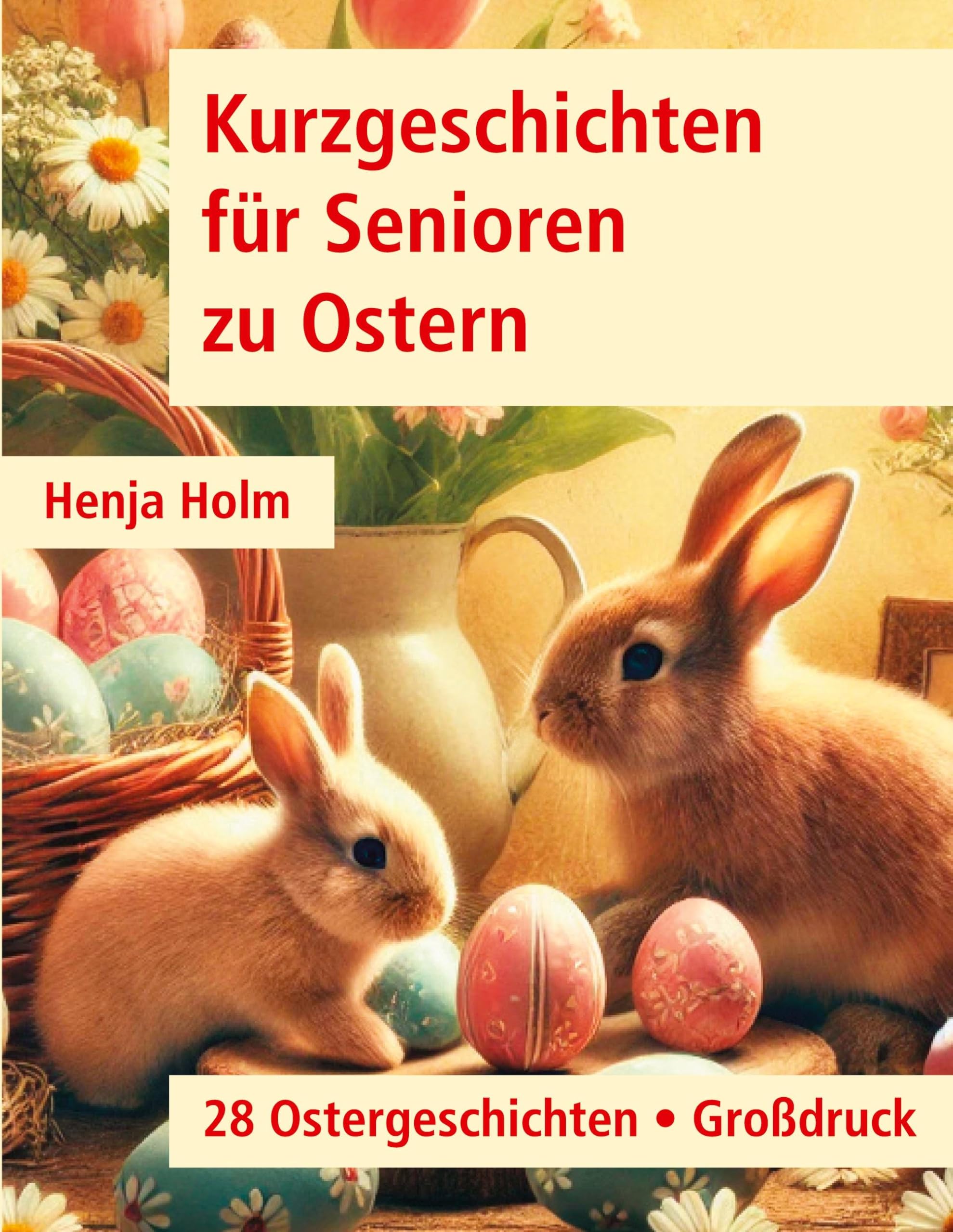 Kurzgeschichten für Senioren zu Ostern: 28 Ostergeschichten - Großdruck