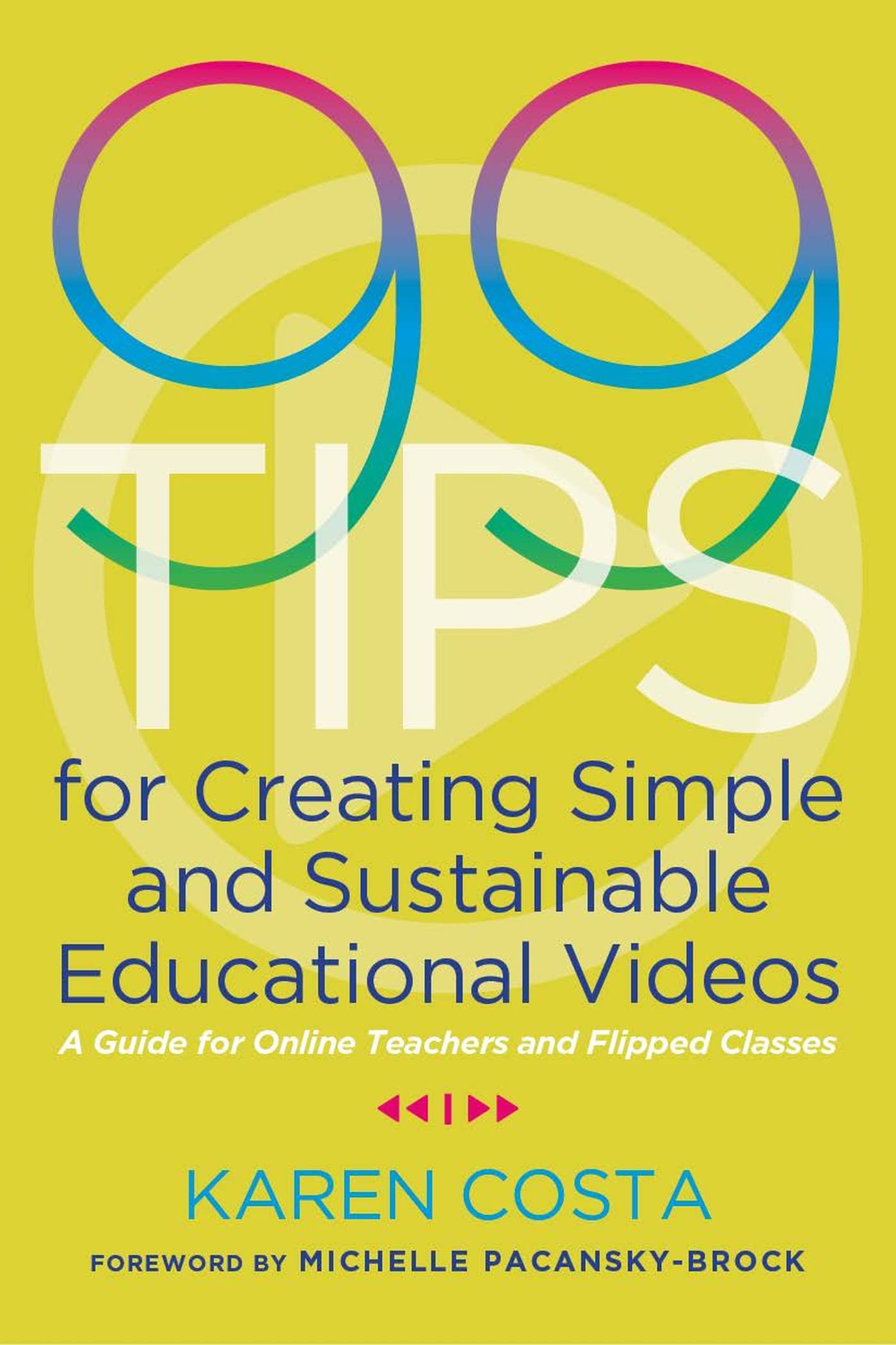 99 Tips for Creating Simple and Sustainable Educational Videos: A Guide for Online Teachers and Flipped Classes