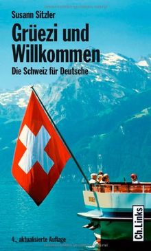 Grüezi und Willkommen. Die Schweiz für Deutsche