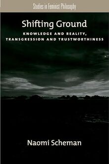 Shifting Ground: Knowledge and Reality, Transgression and Trustworthiness (Studies in Feminist Philosophy)