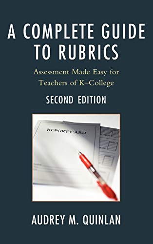 A Complete Guide to Rubrics: Assessment Made Easy for Teachers, K-College, 2nd Edition