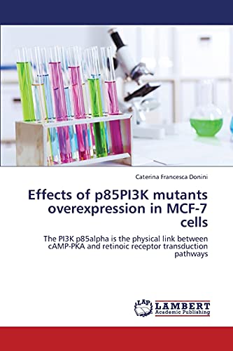 Effects of p85PI3K mutants overexpression in MCF-7 cells: The PI3K p85alpha is the physical link between cAMP-PKA and retinoic receptor transduction pathways