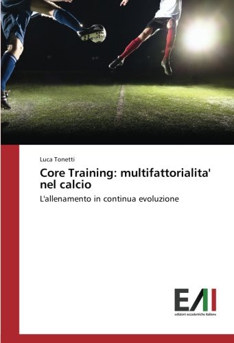 Core Training: multifattorialita' nel calcio: L'allenamento in continua evoluzione