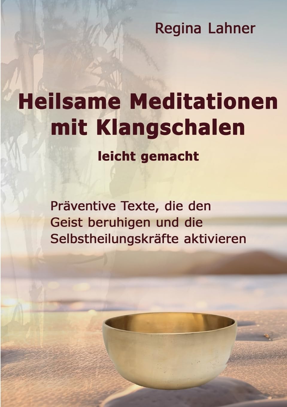 Lahner Regina Heilsame Meditationen mit Klangschalen