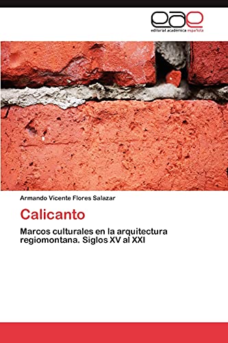 Calicanto: Marcos culturales en la arquitectura regiomontana. Siglos XV al XXI
