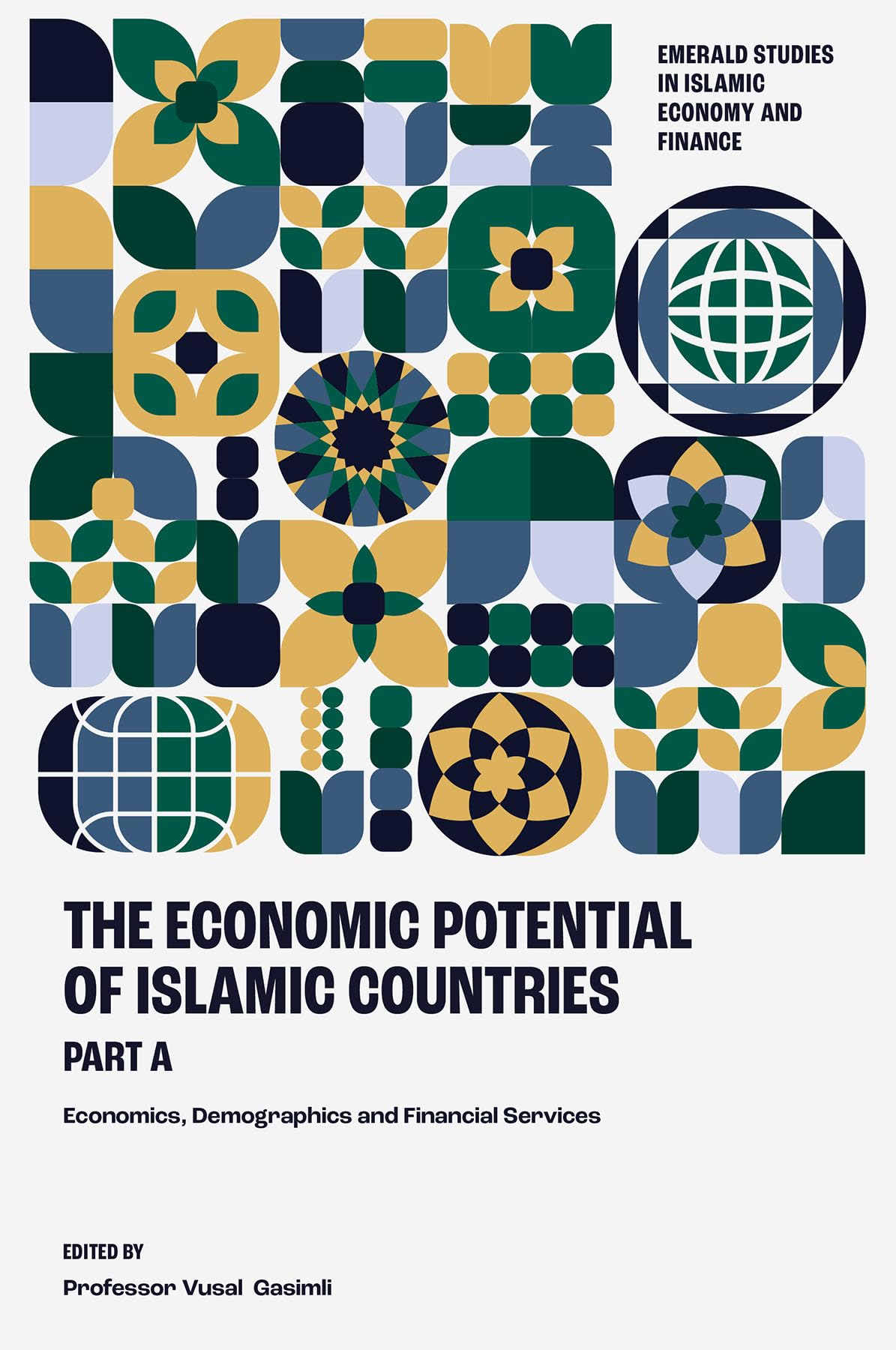A the Economic Potential of Islamic Countries: Economics, Demographics and Financial Services (Emerald Studies in Islamic Economy and Finance)
