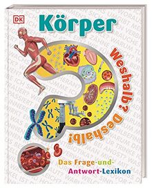 Weshalb? Deshalb! Körper: Das Frage-und-Antwort-Lexikon