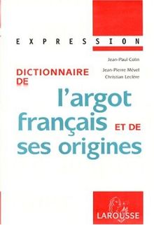 Collection Expression Larousse: Dictionnaire De L'Argot Franc{Ais Et De Ses Origines (Expressions)