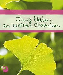 Jung bleiben an uralten Gedanken: Wünsche und Segen (Eschbacher Geschenkheft)