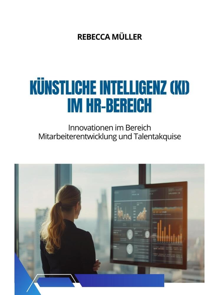 Künstliche Intelligenz (KI) im HR-Bereich: Innovationen im Bereich Mitarbeiterentwicklung und Talentakquise