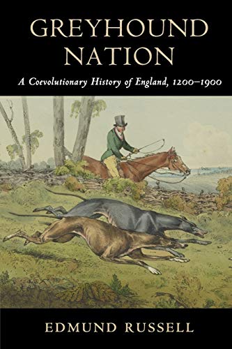 Edmund Russell Greyhound Nation, A Coevolutionary History Of England, 1200–1900 (Studies In Environment And History)