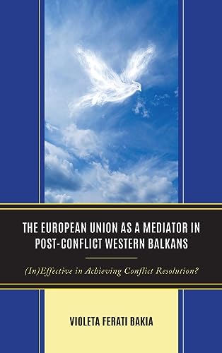 The European Union as a Mediator in Post-Conflict Western Balkans: (In)Effective in Achieving Conflict Resolution?