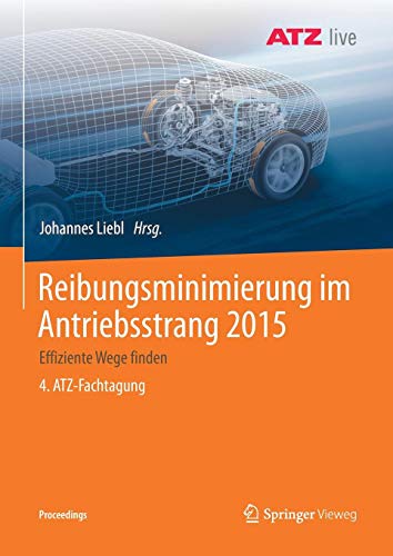 Reibungsminimierung im Antriebsstrang 2015: Effiziente Wege finden 4. ATZ-Fachtagung (Proceedings)