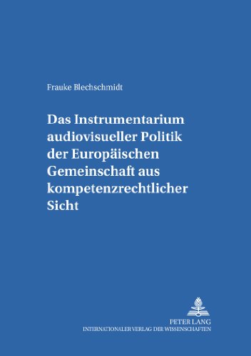 Das Instrumentarium audiovisueller Politik der Europäischen Gemeinschaft aus kompetenzrechtlicher Sicht (Studien zum deutschen und europäischen Medienrecht)