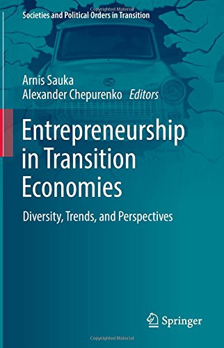 Entrepreneurship in Transition Economies: Diversity, Trends, and Perspectives (Societies and Political Orders in Transition)