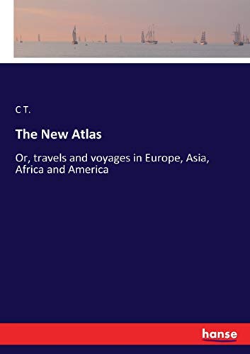 The New Atlas: Or, travels and voyages in Europe, Asia, Africa and America