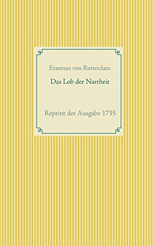 Das Lob der Narrheit: Reprint der Ausgabe 1735