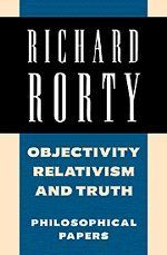 Richard Rorty: Philosophical Papers Set: Objectivity, Relativism, and Truth: Philosophical Papers: Volume 1 (Philosophical Papers (Cambridge))