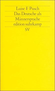 Das Deutsche als Männersprache: Aufsätze und Glossen zur feministischen Linguistik (edition suhrkamp)