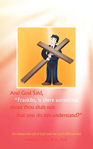 And God Said, Franklin, is there Something About Thou Shalt not that you do not Understand?