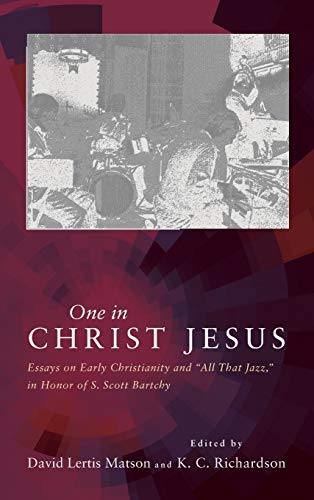 One in Christ Jesus: Essays on Early Christianity and All That Jazz, in Honor of S. Scott Bartchy