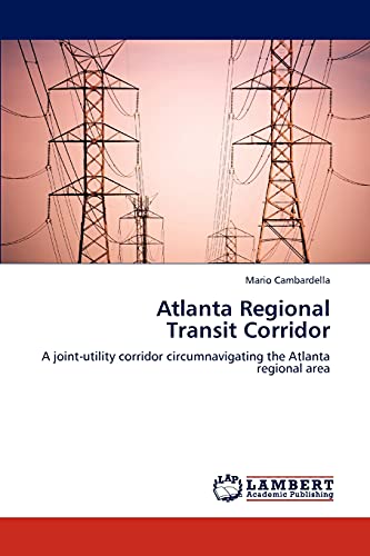 Atlanta Regional Transit Corridor: A joint-utility corridor circumnavigating the Atlanta regional area