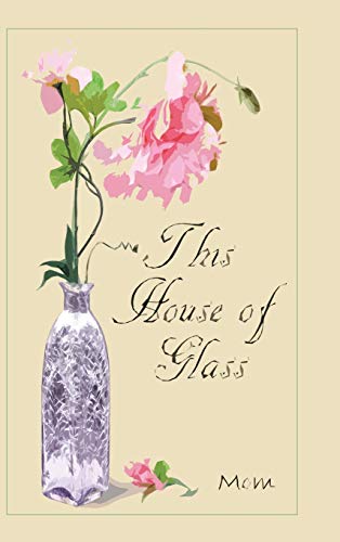 This House of Glass: A Mother's Portrayal of Love, Loss and Hope