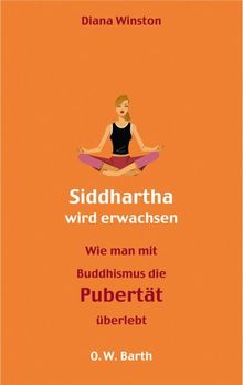 Siddharta wird erwachsen: Wie man mit Buddhismus die Pubertät überlebt