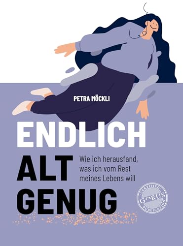 Endlich alt genug: Wie ich herausfand, was ich vom Rest meines Lebens will