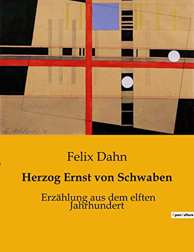 Herzog Ernst von Schwaben: Erzählung aus dem elften Jahrhundert