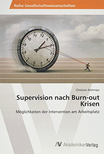Supervision nach Burn-out Krisen: Möglichkeiten der Intervention am Arbeitsplatz