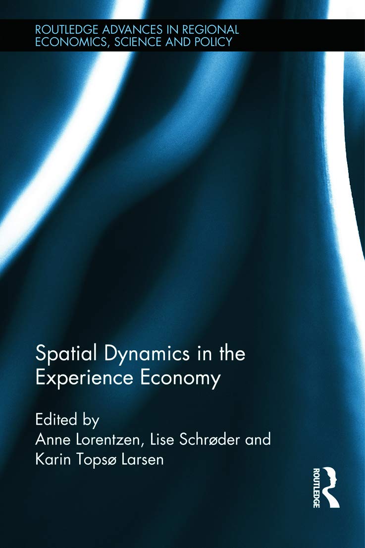 Spatial Dynamics in the Experience Economy (Routledge Advances in Regional Economics, Science and Policy, Band 9)