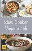 Slow Cooker Vegetarisch: Einfache und leckere vegetarische Rezepte für Ihren Slow Cooker, Crockpot und Schongarer