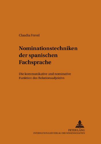 Nominationstechniken der spanischen Fachsprache: Die kommunikative und nominative Funktion des Relationsadjektivs (Theorie und Vermittlung der Sprache)