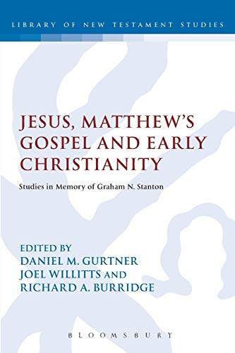 Jesus, Matthew's Gospel and Early Christianity: Studies in Memory of Graham N. Stanton (Library of New Testament Studies, Band 435)