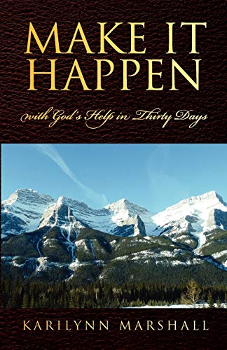 Make it Happen: with God's Help in Thirty Days